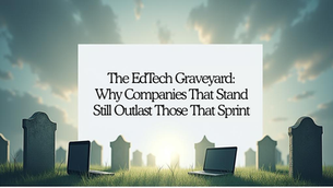 The EdTech Graveyard: Why Companies That Stand Still Outlast Those That Sprint