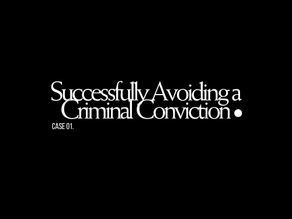 Successfully Avoiding a Criminal Conviction