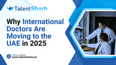 Doctors in lab coats examine medical scans. Text reads: "Why International Doctors Are Moving to the UAE in 2025." Background in blue tones.