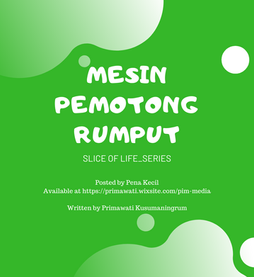 SLICE OF LIFE SERIES_MESIN PEMOTONG RUMPUT