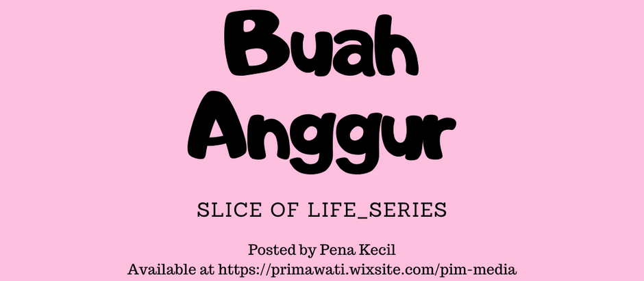 SLICE OF LIFE SERIES_BUAH ANGGUR