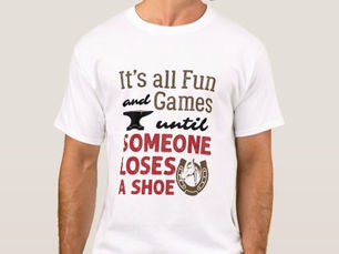 Best Deals! Farrier Fun and Games Until Someone Loses a Shoe T-Shirt