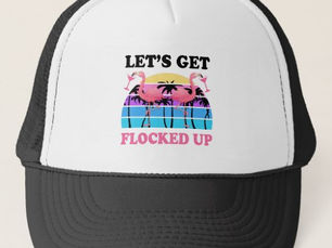 Big Deals! Let's Get Flocked Up Flamingo Funny Retro Party Trucker Hat