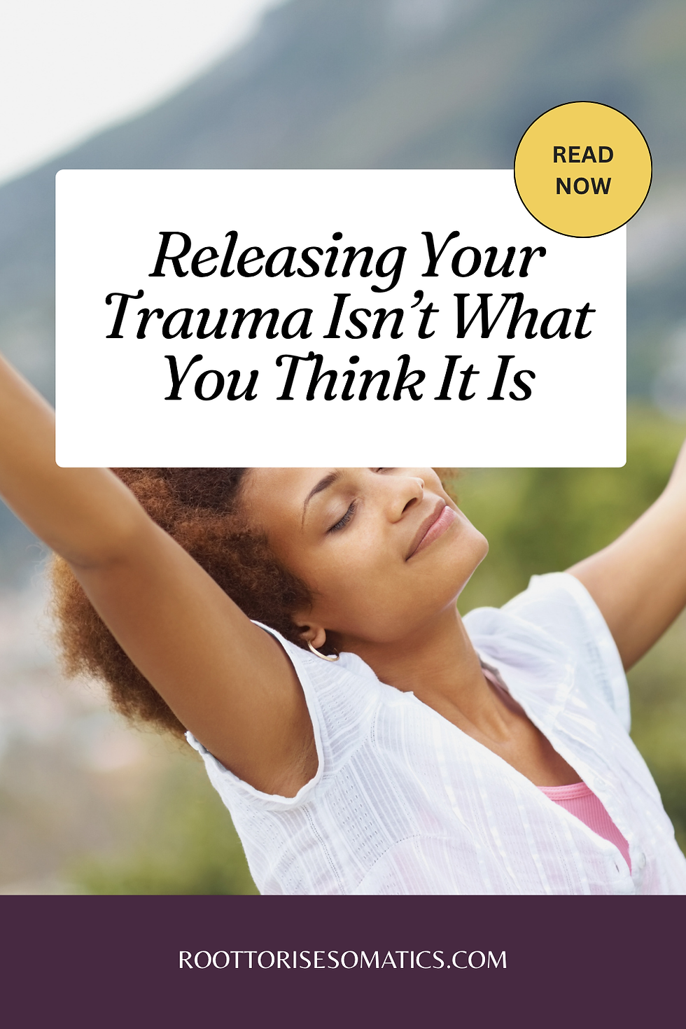 In the background, a person smiles and has their arms open wide outside. Above the photo is text that reads "Releasing Trauma Isn't What You Think It Is"