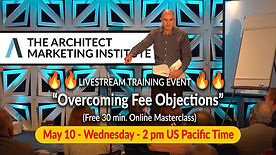 "Overcoming Fee Objections" - Free Livestream Masterclass from The Architect Marketing Institute