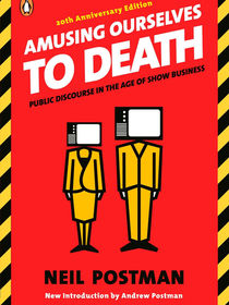 Amusing Ourselves To Death