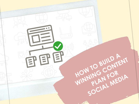 HOW TO BUILD A WINNING CONTENT PLAN FOR SOCIAL MEDIA