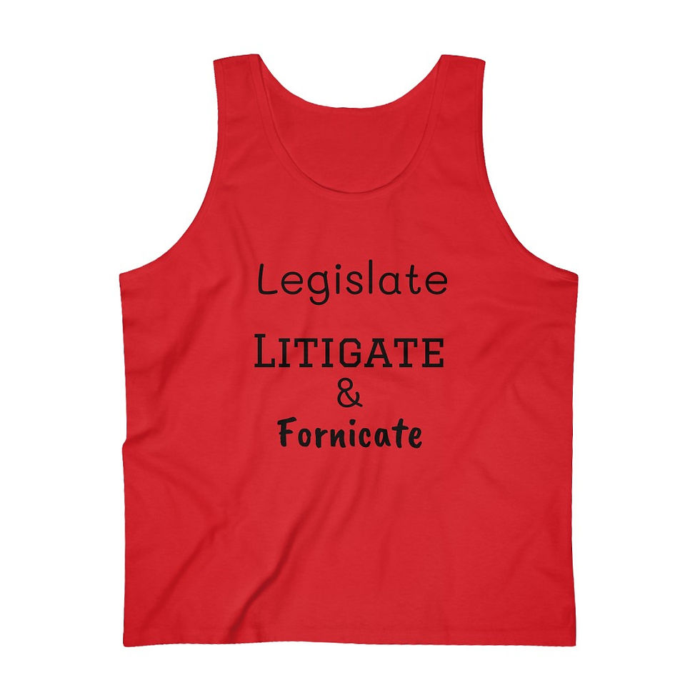 Legislate Litigate and Fornicate Men's Ultra Cotton Tank Top