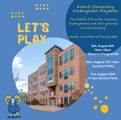 Roberts Elementary School PTO welcomes incoming kindergarteners and will be having play dates for them to meet and play.  August 8th at Roberts Playground 10am-12pm, August 17th at Carr Park 11am-1pm, and August 25 at Hickey Park, 5pm-7pm.