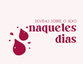 Dicas para o sexo menstruada!
