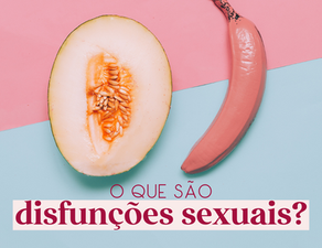 Disfunção sexual: um problema que as mulheres também têm!