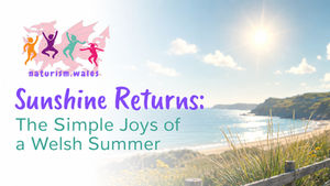Sunshine Returns: The Simple Joys of a Welsh Summer