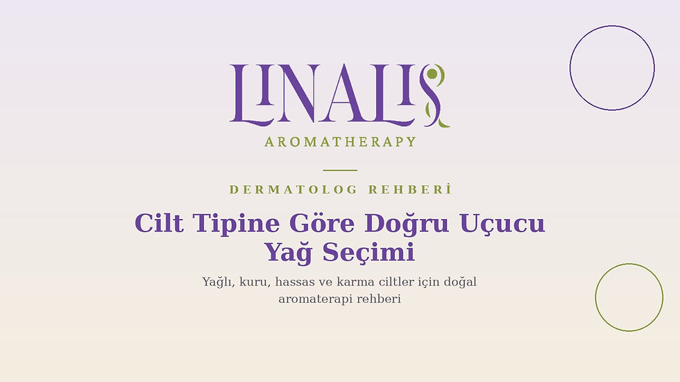 Cilt Tipine Göre Doğru Uçucu Yağ Seçimi: Dermatolog Rehberi