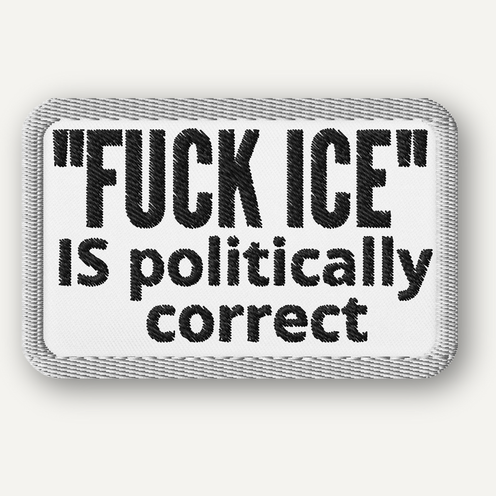 Thumbnail: “Rectangular black-and-white embroidered patch with the text ‘Fuck ICE is politically correct’ in bold lettering.”