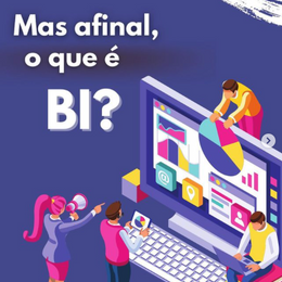 Mas afinal, o que é BI (Business Intelligence)?