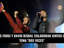 David Bisbal y Luis Fonsi vuelven a colaborar en el tema ‘Dos veces’
