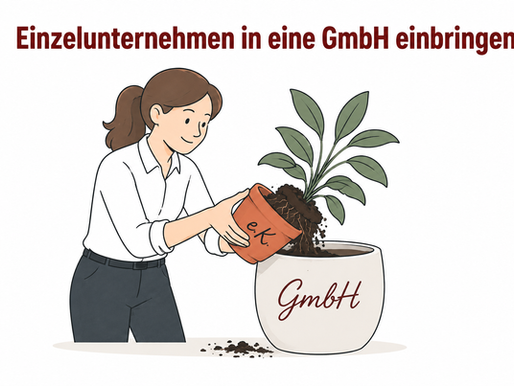 Zeit zum Umtopfen? Drei Wege ein Einzelunternehmen in eine GmbH einzubringen.