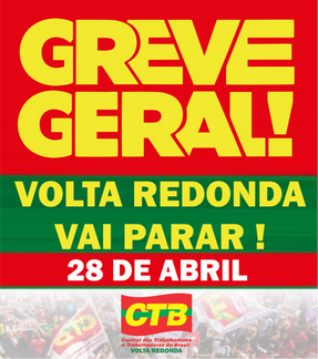 CTB-VR: Greve Geral! 28 de abril vamos parar Volta Redonda e o Brasil!