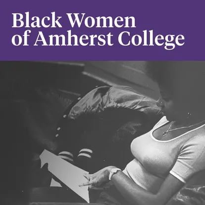 BLACK WOMEN OF AMHERST COLLEGE PODCAST