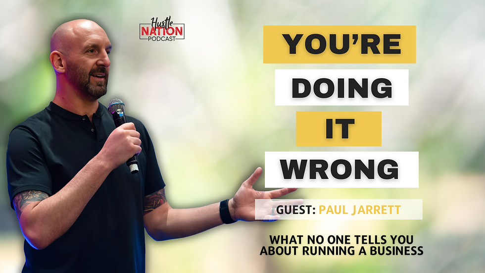 Paul Jarrett shown speaking for the Hustle Nation Podcasts, where the graphics read, "You're doing it wrong" and "What no one tells you about running a business."