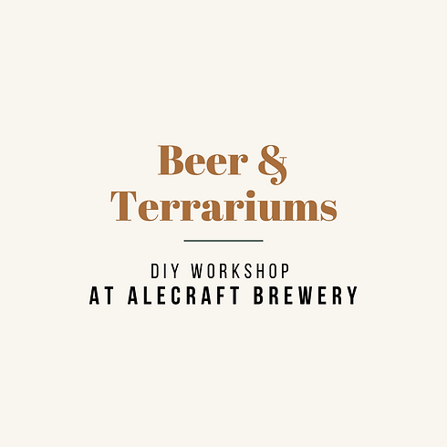 Beer & Terrariums @ AleCraft Brewery