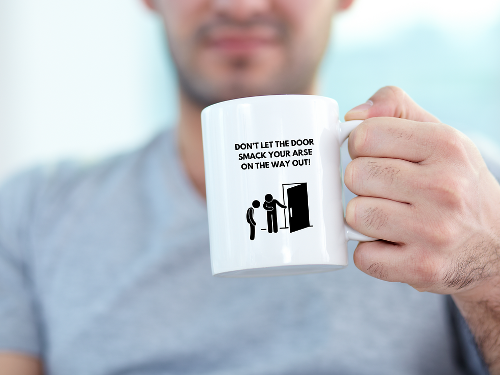 Thumbnail: DON'T LET THE DOOR SMACK YOUR ARSE ON THE WAY OUT... Humorous Door MUGS