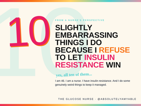 10 slightly embarrassing things I do because I refuse to let insulin resistance win blog cover Amy Alford RN The Glucose Nurse