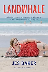 Landwhale- On Turning Insults Into Nicknames, Why Body Image Is Hard, and How Diets Can Ki