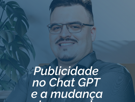 Publicidade no ChatGPT: o que muda no marketing digital com anúncios em inteligência artificial