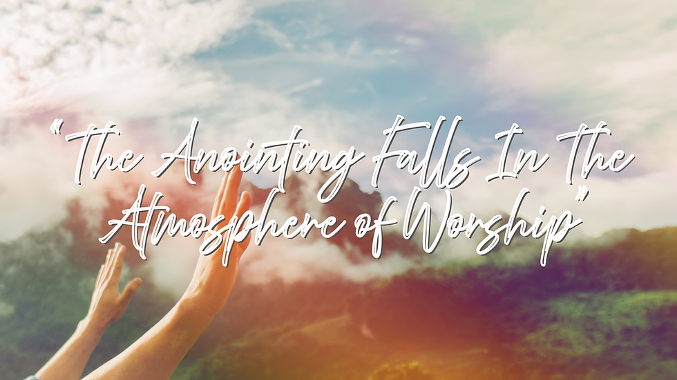 The Anointing Falls in the Atmosphere of Worship