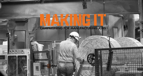 We're Making It! - Campaigning for manufacturing