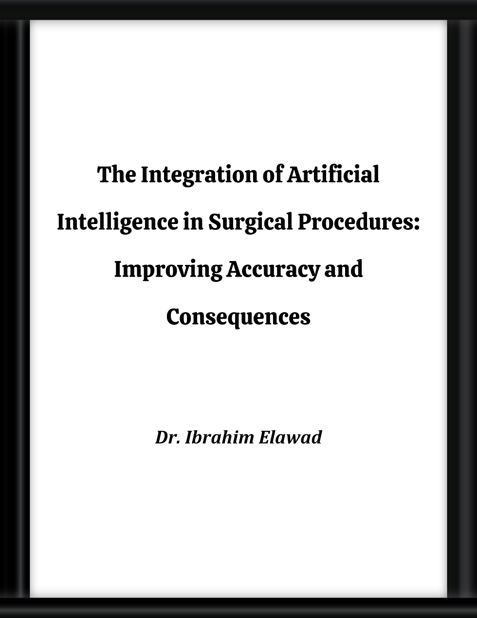 The Integration of Artificial Intelligence in Surgical Procedures: Improving Accuracy and Consequences