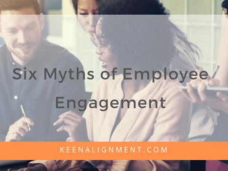 Six Myths of Employee Engagement