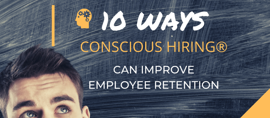 10 Ways Conscious Hiring Can Improve Employee Retention