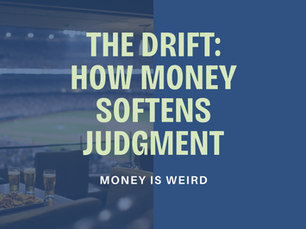 The Drift: How Money Influences Judgment