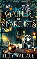 39 - Tilly Wallace - GATHER THE ANARCHISTS - cover.jpeg