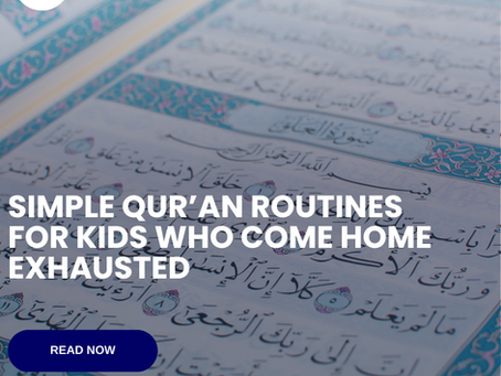 Simple Qur’an Routines for Kids Who Come Home Exhausted From School