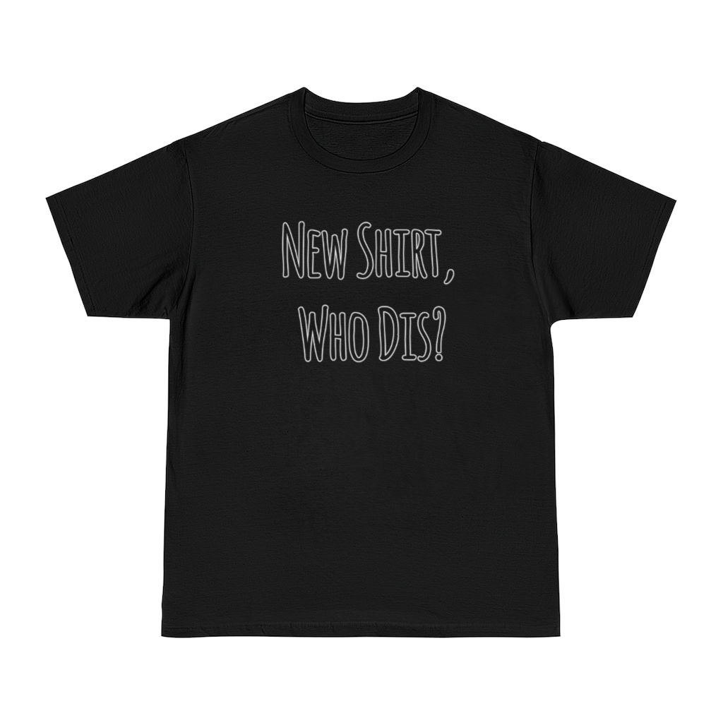 New Shirt, Who Dis?
