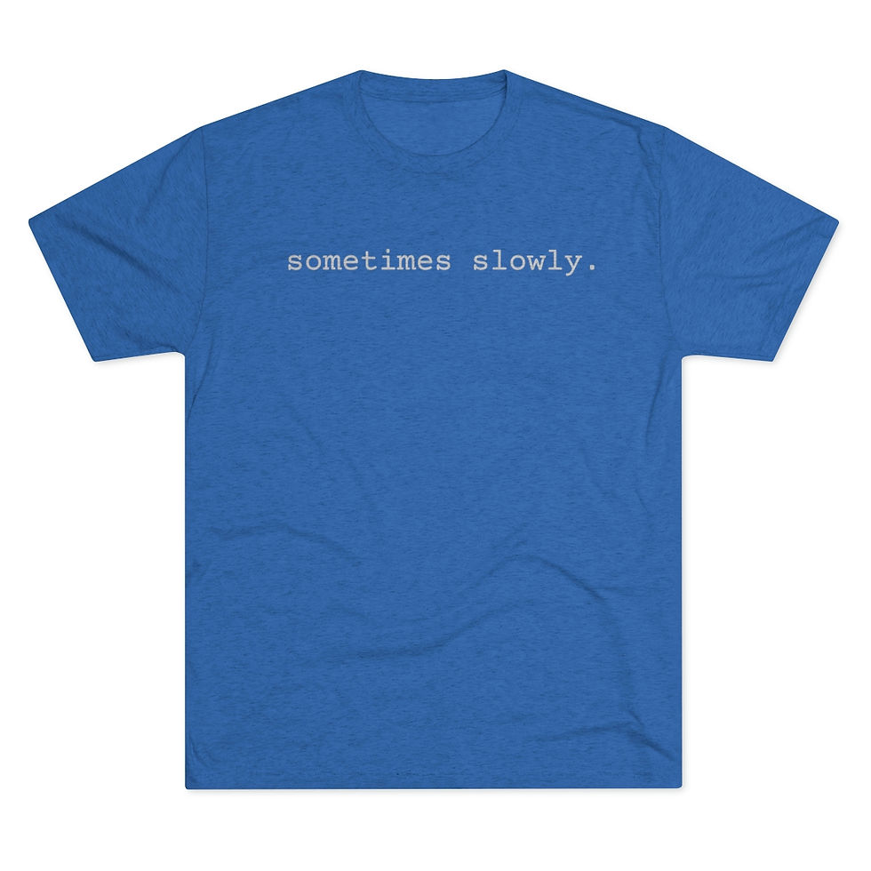 Thumbnail: Sometimes Slowly (with back logo) - Men's TriBlend Crew Tee