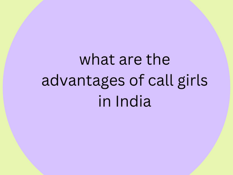 What are the advantages of call girls in India
