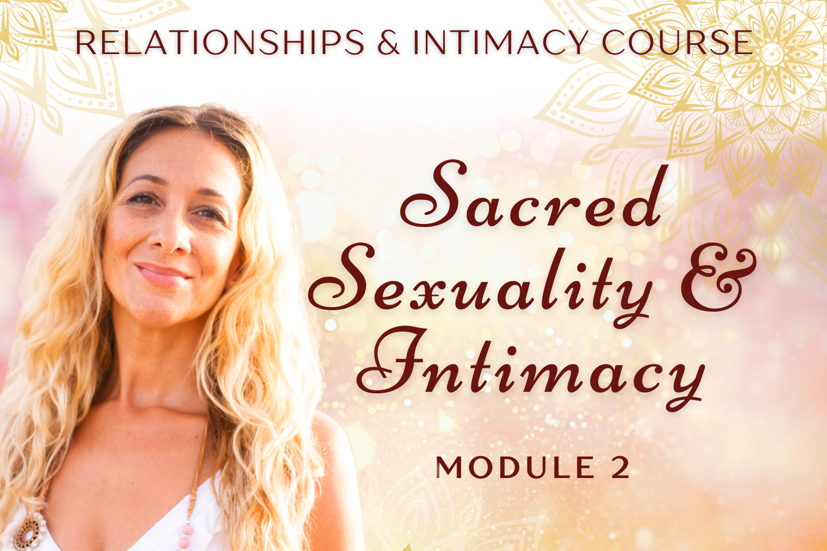 Relationships & Intimacy Course - Module 2: Sacred Sexuality and Intimacy