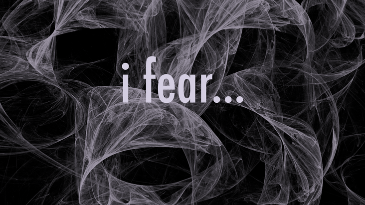 I Fear...