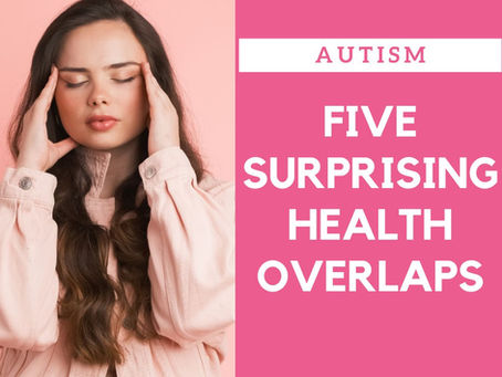 Autism, 5 Surprising Health Overlaps