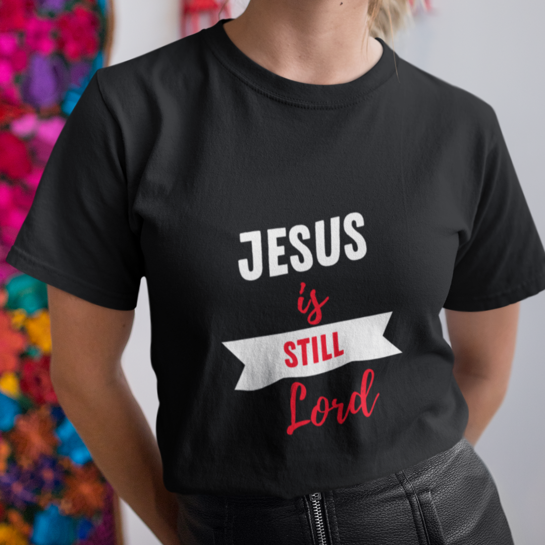 Jesus is Still Lord T-Shirt