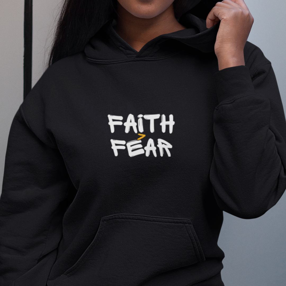 Faith Greater Than Fear Hoodie