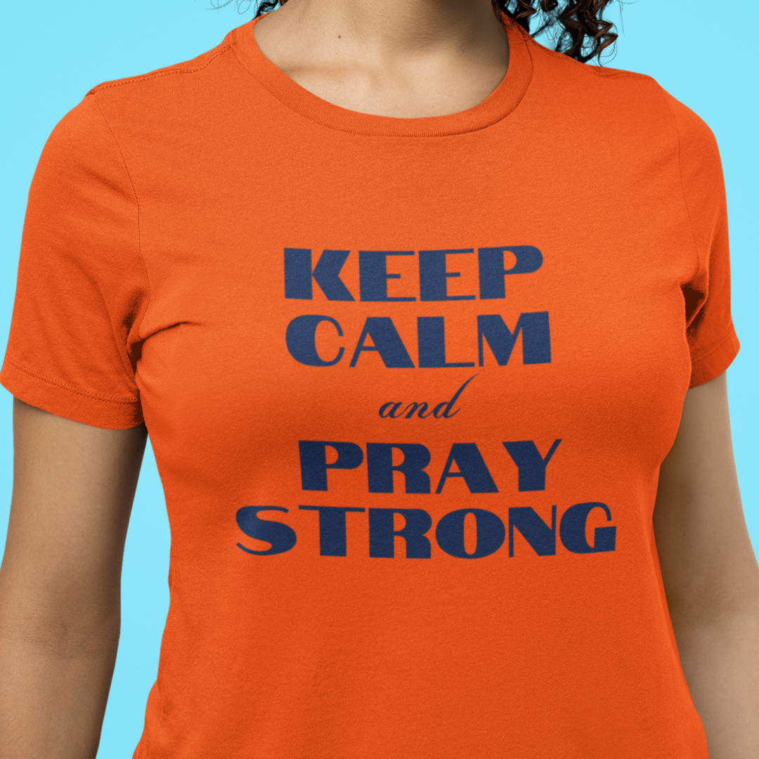 Keep Calm and Pray Strong T-Shirt