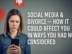 Social Media & Divorce — How it Could Affect You in Ways You Had Not Considered