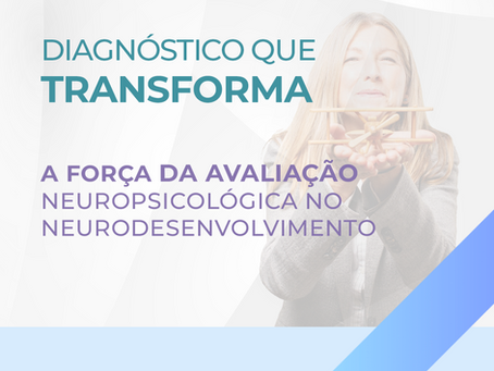 Avaliação Neuropsicológica: Decifrando os Caminhos do Neurodesenvolvimento