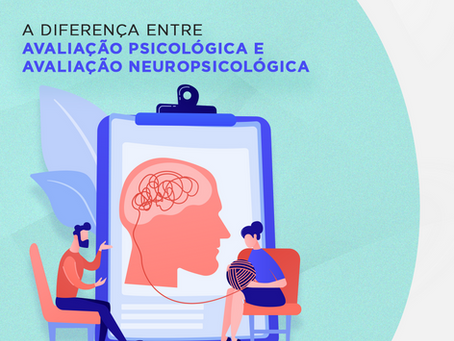 Entendenda a Diferença entre Avaliação Psicológica e Avaliação Neuropsicológica