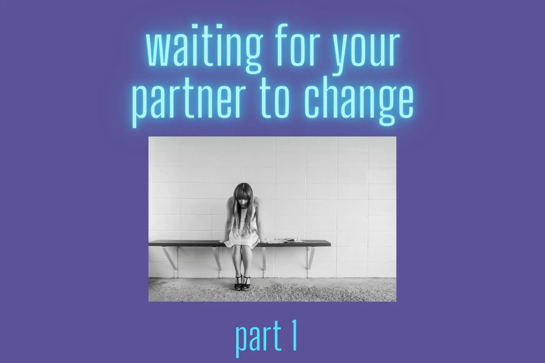 Waiting for Your Partner to Change, Part 1